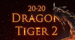 20-20 DRAGON TIGER 2
